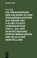 Die Heranziehung Der Anlieger Zu Den Straenbaukosten Auf Grund Des 15 Des Fluchtliniengesetzes Vom 2. Juli 1875 in Entscheidung, Kostenberechnung Und Bildlicher Darstellung 311128879X Book Cover
