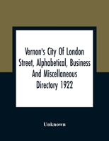 Vernon'S City Of London Street, Alphabetical, Business And Miscellaneous Directory 1922 117526329X Book Cover