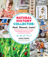 Natural History Collector: Hunt, Discover, Learn!: Expert Tips on how to care for and display your collections and turn your room into a cabinet of curiosities 1631593676 Book Cover