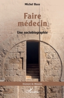 Faire médecin: Une sociobiographie 2336557037 Book Cover
