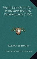 Wege Und Ziele Der Philosophischen Prop�deutik 1141007401 Book Cover