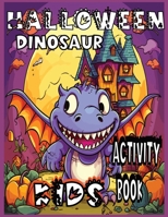 Halloween Dinosaur Kids Activity Book Ages 4-8: Spooky Themed Coloring and Mazes pages: pumpkin B0CKB6761Z Book Cover