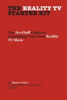 The Reality TV Starter Kit: The No-Fluff Guide to Launching Your Own Reality TV Show B0FHQGKBJ3 Book Cover