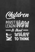 Children Must Learn How To Think Not What To Think: All Purpose 6x9 Blank Lined Notebook Journal Way Better Than A Card Trendy Unique Gift Black Texture Teacher 1708088148 Book Cover