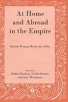 At Home and Abroad in the Empire: British Women Write the 1930s 1611491053 Book Cover