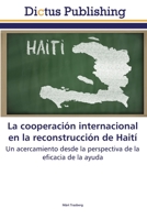 La cooperación internacional en la reconstrucción de Haití: Un acercamiento desde la perspectiva de la eficacia de la ayuda 3847387189 Book Cover
