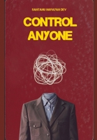 Control Anyone: Master Influence, Psychology, and Persuasion to Shape Behavior and Achieve Your Goals B0DR84194W Book Cover