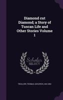 Diamond Cut Diamond, Vol. 1: A Story of Tuscan Life and Other Stories (Classic Reprint) 0526162406 Book Cover