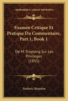 Examen Critique Et Pratique Du Commentaire, Part 1, Book 1: De M. Troplong Sur Les Privileges (1855) 2019300109 Book Cover