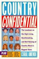 Country Confidential: The Lowdown High Living Heartbreaking Hell Raising Country Music's Biggest Stars 0452281199 Book Cover
