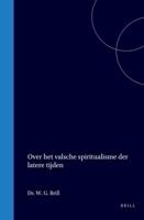 Over het valsche spiritualisme der latere tijden (Dutch Edition) 900457834X Book Cover