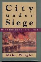 City Under Siege: Richmond in the Civil War 1568330111 Book Cover