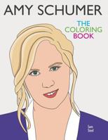 Amy Schumer: The Coloring Book: A Tribute to the Award-Winning Comedian and Author of The Girl with the Lower Back Tattoo 1945887060 Book Cover