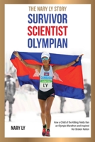 Survivor, Scientist, Olympian - the Nary Ly Story. How a Child of the Killing Fields Ran an Olympic Marathon and Inspired Her Broken Nation 8409214350 Book Cover
