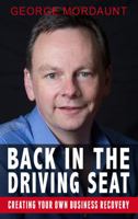 Back in the Driving Seat: Creating Your Own Business Recovery 1781171394 Book Cover