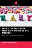 Manual de Marcos do Desenvolvimento do Seu Pequeno: O que esperar do nascimento até 5 anos 6203216836 Book Cover