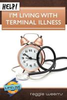 Help! I'm Living with Terminal Illness 163342054X Book Cover