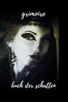 grimoire buch der schatten: Hexenbuch mit 120 gestalteten Seiten zum Eintragen f�r Kr�uter, Rezepte, Zauberspr�che und Rituale. Zauberbuch f�r Wikkane, Magier, Druiden und andere Magiepraktizierende, 1080911006 Book Cover