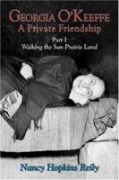 Georgia O'Keeffe, A Private Friendship, Part 1: "Walking the Sun Prairie Land" 1632930420 Book Cover