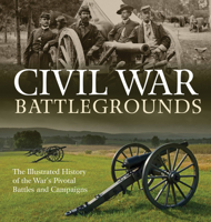 Civil War Battlegrounds: The Illustrated History of the War's Pivotal Battles and Campaigns 0760344531 Book Cover