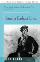Amelia Earhart Lives: A Trip through Intrigue to Find America's First Lady of Mystery 0070350108 Book Cover