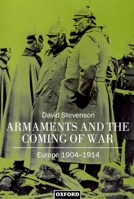 Armaments and the Coming of War: Europe, 1904-1914 0198202083 Book Cover
