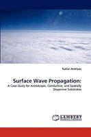 Surface Wave Propagation:: A Case Study for Anisotropic, Conductive, and Spatially Dispersive Substrates 3838349261 Book Cover