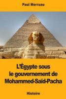 L'�gypte Sous Le Gouvernement de Mohammed-Sa�d-Pacha 1976503264 Book Cover