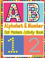 Dot Markers Alphabet Number Activity Book For Toddlers & Kids: A Big Dot Art Activity Book With Upper and lower case Letter, Number Tracing. Easy ... Coloring for Toddlers & Preschoolers Kids B08TQ7DXM7 Book Cover