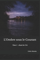 L’Ombre sous le Courant: Tome 1 : Avant les Cris (French Edition) B0GSP2HD6V Book Cover