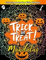 Trick Or Treat Mandalas Coloring Book For Kids All Ages: HalloweenColoring Book With 50 Big Detailed Fun Artworks To Color For Kids Toddlers And Adult B08KX3QYJB Book Cover