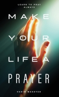 Make Your Life a Prayer: Learn to Pray Always B0FB197CD8 Book Cover