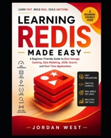 Learning Redis Made Easy: A Beginner-Friendly Guide to Data Storage, Caching, Data Modeling, JSON, Search, and Real-Time Applications (Redis Made Easy Series) B0HGLHNZ4Z Book Cover