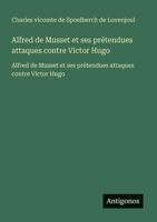 Alfred de Musset et ses prétendues attaques contre Victor Hugo: Alfred de Musset et ses prétendues attaques contre Victor Hugo 3563732566 Book Cover