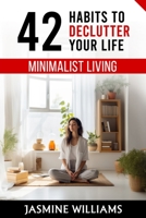 Minimalist Living: 42 Habits to Declutter Your Life B0CLLVL1PN Book Cover