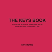 The Keys Book: An Illustrated Story for the Adult Adoptee and the People who Need to Understand Them 1098359119 Book Cover