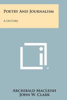 Poetry and Journalism: A Lecture 1258347229 Book Cover