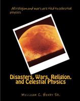 Disasters, Wars, Religion, and Celestial Physics 0991652010 Book Cover