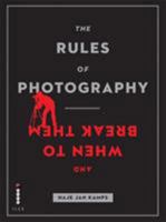 The Rules of Photography and When to Break Them 0240824334 Book Cover