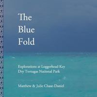 The Blue Fold: Explorations at Loggerhead Key Dry Tortugas National Park 0996399143 Book Cover