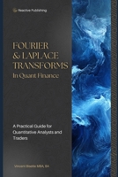 Fourier & Laplace Transforms in Quant Finance: A Practical Guide for Quantitative Analysts and Traders (Technical Topics for Quant Finance) B0DYF49X4V Book Cover
