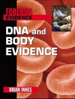 DNA and Body Evidence (Forensic Evidence) 0765681153 Book Cover