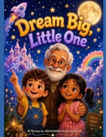 The Big Dream: A Bedtime Story About Courage, Friendship, and Never Giving Up (The Big Dream Series) B0H7RV37HH Book Cover