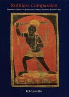 Ruthless Compassion: Wrathful Deities in Early Indo-Tibetan Esoteric Buddhist Art 0906026512 Book Cover
