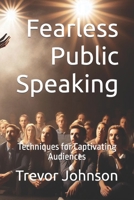 Fearless Public Speaking: Techniques for Captivating Audiences B0CMCR419M Book Cover