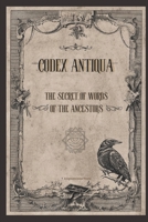 CODEX ANTIQUA: The Secret of Words of The Ancestors B0FSF6JNRK Book Cover