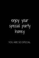 ENJOY YOUR SPECIAL PARTY HONEY: YOU ARE SO SPECIAL 1652380698 Book Cover