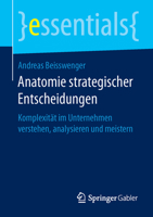 Anatomie Strategischer Entscheidungen: Komplexitat Im Unternehmen Verstehen, Analysieren Und Meistern 3658124342 Book Cover