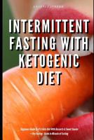 Intermittent Fasting With Ketogenic Diet Beginners Guide To IF & Keto Diet With Desserts & Sweet Snacks + Dry Fasting: Guide to Miracle of Fasting 1072866080 Book Cover