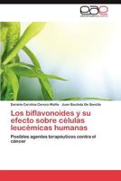 Los biflavonoides y su efecto sobre células leucémicas humanas: Posibles agentes terapéuticos contra el cáncer 3659030449 Book Cover